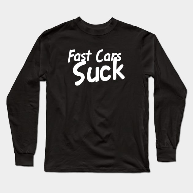 Fast Cars Suck Long Sleeve T-Shirt by This is ECP